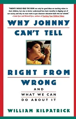 Por qué Johnny no distingue el bien del mal: Y lo que podemos hacer al respecto - Why Johnny Can't Tell Right from Wrong: And What We Can Do about It