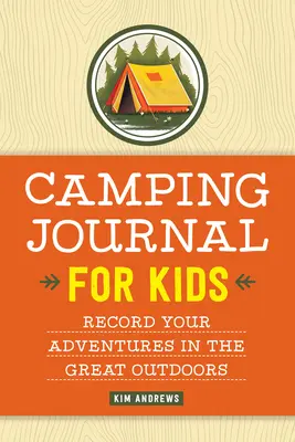 Diario de acampada para niños: Registra tus aventuras al aire libre - Camping Journal for Kids: Record Your Adventures in the Great Outdoors