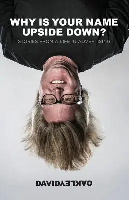 ¿Por qué tu nombre está al revés? Historias de una vida en la publicidad - Why is Your Name Upside Down?: Stories from a Life in Advertising