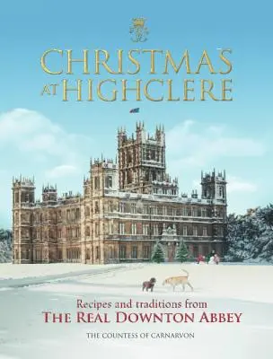 Navidad en Highclere: Recetas y tradiciones de la auténtica Downton Abbey - Christmas at Highclere: Recipes and Traditions from the Real Downton Abbey