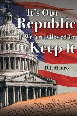 Es nuestra República si se nos permite conservarla - It's Our Republic if We are Allowed to Keep It