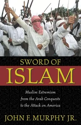 La espada del Islam: El extremismo musulmán desde las conquistas árabes hasta el ataque a América - Sword of Islam: Muslim Extremism from the Arab Conquests to the Attack on America