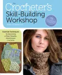 El taller de aprendizaje del ganchillero: Técnicas esenciales para convertirse en un ganchillero más versátil y aventurero - The Crocheter's Skill-Building Workshop: Essential Techniques for Becoming a More Versatile, Adventurous Crocheter