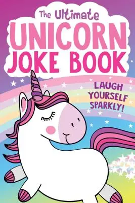 El mejor libro de chistes de unicornios - The Ultimate Unicorn Joke Book