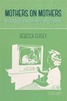 Madres sobre madres; lecturas maternales de la televisión popular - Mothers on Mothers; Maternal Readings of Popular Television