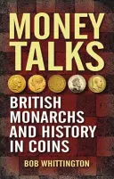 El dinero habla: Monarcas británicos e historia en monedas - Money Talks: British Monarchs and History in Coins