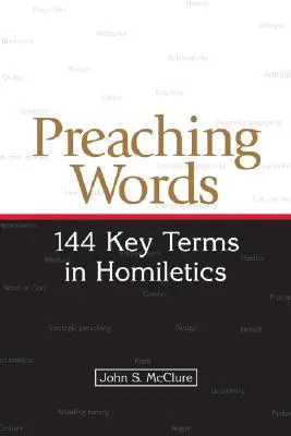 Predicar con palabras: 144 términos clave de la homilética - Preaching Words: 144 Key Terms in Homiletics