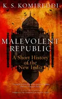 República malévola: Breve historia de la Nueva India - Malevolent Republic: A Short History of the New India