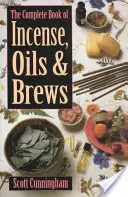 El libro completo de inciensos, aceites y brebajes - The Complete Book of Incense, Oils and Brews