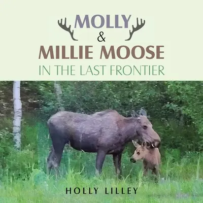Molly y Millie Moose en la última frontera - Molly & Millie Moose in the Last Frontier