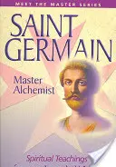 Saint Germain - Maestro Alquimista: Enseñanzas espirituales de un Maestro Ascendido - Saint Germain--Master Alchemist: Spiritual Teachings from an Ascended Master
