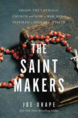 Los hacedores de santos: El interior de la Iglesia católica y cómo un héroe de guerra inspiró un viaje de fe - The Saint Makers: Inside the Catholic Church and How a War Hero Inspired a Journey of Faith