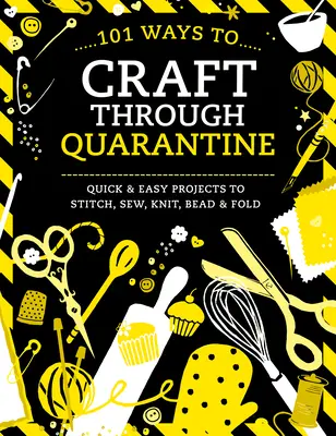 101 maneras de hacer manualidades durante la cuarentena: Proyectos fáciles y rápidos para coser, tejer, abalorios y doblar - 101 Ways to Craft Through Quarantine: Quick and Easy Projects to Stitch, Sew, Knit, Bead and Fold