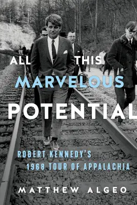 Todo este maravilloso potencial: La gira de Robert Kennedy por los Apalaches en 1968 - All This Marvelous Potential: Robert Kennedy's 1968 Tour of Appalachia