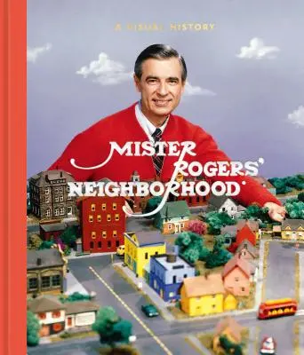 El barrio de Mister Rogers: Una historia visual - Mister Rogers' Neighborhood: A Visual History