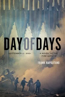 El día de los días: 11 de septiembre de 2001, una novela del servicio de bomberos - Day of Days: September 11, 2001, A Novel of the Fire Service