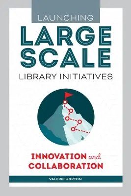 Lanzamiento de iniciativas bibliotecarias a gran escala: Innovación y colaboración - Launching Large-Scale Library Initiatives: Innovation and Collaboration