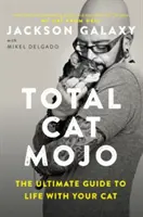 Total Cat Mojo: La guía definitiva para vivir con su gato - Total Cat Mojo: The Ultimate Guide to Life with Your Cat