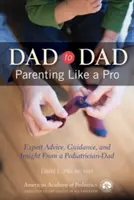 De papá a papá: Ser padre como un profesional - Dad to Dad: Parenting Like a Pro