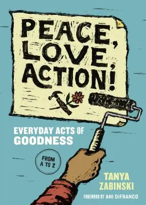 ¡Paz, amor, acción! Actos cotidianos de bondad de la A a la Z - Peace, Love, Action!: Everyday Acts of Goodness from A to Z