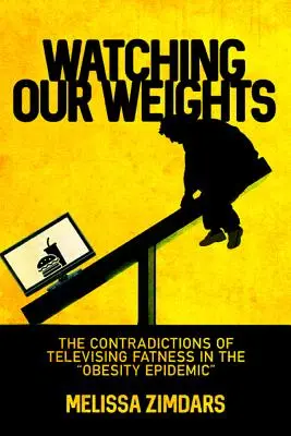 Watching Our Weights: Las contradicciones de televisar la gordura en la epidemia de obesidad