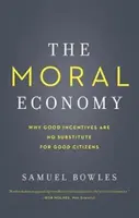 La economía moral: Por qué los buenos incentivos no sustituyen a los buenos ciudadanos - The Moral Economy: Why Good Incentives Are No Substitute for Good Citizens