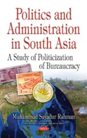 Política y administración en Asia meridional: estudio de la politización de la burocracia - Politics & Administration in South Asia - A Study of Politicization of Bureaucracy
