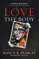 Ama tu cuerpo: Cómo responder a preguntas difíciles sobre la vida y la sexualidad - Love Thy Body: Answering Hard Questions about Life and Sexuality