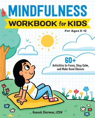 Mindfulness Workbook for Kids: 60+ Activities to Focus, Stay Calm, and Make Good Choices (Cuaderno de atención plena para niños: más de 60 actividades para centrarse, mantener la calma y tomar buenas decisiones) - Mindfulness Workbook for Kids: 60+ Activities to Focus, Stay Calm, and Make Good Choices