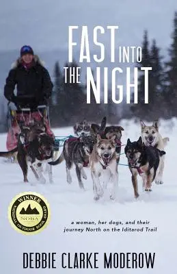 Fast Into the Night: A Woman, Her Dogs, and Their Journey North on the Iditarod Trail (Una mujer, sus perros y su viaje hacia el norte por la ruta Iditarod) - Fast Into the Night: A Woman, Her Dogs, and Their Journey North on the Iditarod Trail