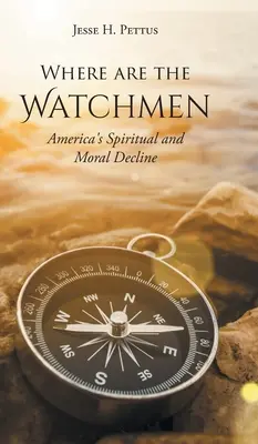 ¿Dónde están los Vigilantes? La decadencia espiritual y moral de Estados Unidos - Where are the Watchmen: America's Spiritual and Moral Decline