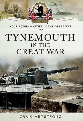 Tynemouth en la Gran Guerra - Tynemouth in the Great War