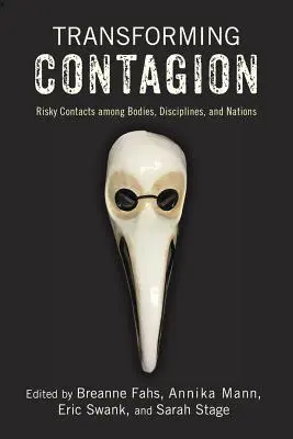 Transformar el contagio: Contactos arriesgados entre cuerpos, disciplinas y naciones - Transforming Contagion: Risky Contacts Among Bodies, Disciplines, and Nations