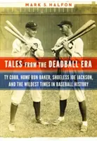 Historias de la era del béisbol muerto: Ty Cobb, Home Run Baker, Shoeless Joe Jackson y los tiempos más salvajes de la historia del béisbol - Tales from the Deadball Era: Ty Cobb, Home Run Baker, Shoeless Joe Jackson, and the Wildest Times in Baseball History