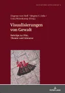 Visualisierungen Von Gewalt: Beitraege Zu Film, Theater Und Literatur