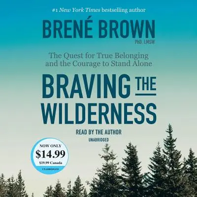 Desafiando el desierto: La búsqueda de la verdadera pertenencia y el valor de permanecer solo - Braving the Wilderness: The Quest for True Belonging and the Courage to Stand Alone