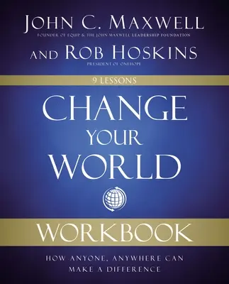 Cambia tu mundo: Cómo cualquier persona, en cualquier lugar, puede marcar la diferencia - Change Your World Workbook: How Anyone, Anywhere Can Make a Difference