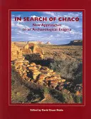 En busca del Chaco: nuevas aproximaciones a un enigma arqueológico - In Search of Chaco: New Approaches to an Archaeological Enigma