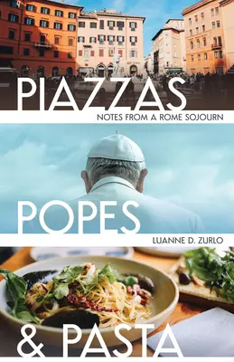 Piazzas, Papas y Pasta: Notas de una estancia en Roma - Piazzas, Popes, and Pasta: Notes from a Rome Sojourn