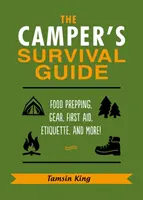 Guía de supervivencia del campista: Preparación de alimentos, equipo, primeros auxilios, etiqueta y mucho más. - The Camper's Survival Guide: Food Prepping, Gear, First Aid, Etiquette, and More!