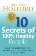 Los 10 Secretos de la Gente 100% Sana: La guía rompedora para transformar su salud - The 10 Secrets of 100% Healthy People: The Grounbreaking Guide to Transforming Your Health