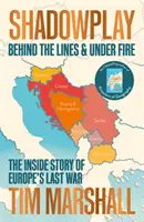 Juego de sombras - Detrás de las líneas y bajo el fuego: la historia desde dentro de la última guerra de Europa - Shadowplay - Behind the Lines and Under Fire: The Inside Story of Europe's Last War