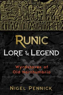 Runic Lore and Legend: Wyrdstaves de la antigua Northumbria - Runic Lore and Legend: Wyrdstaves of Old Northumbria