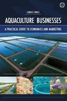 Empresas de acuicultura: Guía práctica de economía y marketing - Aquaculture Businesses: A Practical Guide to Economics and Marketing