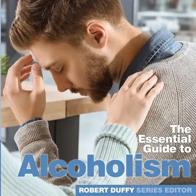 Alcoholismo: La guía esencial - Alcoholism: The Essential Guide