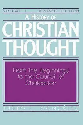 Historia del pensamiento cristiano Tomo I: Desde los orígenes hasta el Concilio de Calcedonia - A History of Christian Thought Volume I: From the Beginnings to the Council of Chalcedon