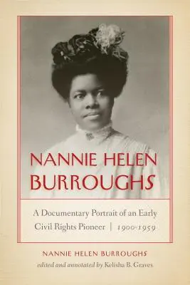 Nannie Helen Burroughs: Retrato documental de una pionera de los derechos civiles, 1900-1959 - Nannie Helen Burroughs: A Documentary Portrait of an Early Civil Rights Pioneer, 1900-1959