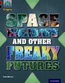 Project X Origins: Rojo oscuro+ Banda de libros, Oxford Nivel 20: Hacia el futuro: Vacaciones en el espacio y otros futuros estrafalarios - Project X Origins: Dark Red+ Book band, Oxford Level 20: Into the Future: Space Holidays and other freaky futures