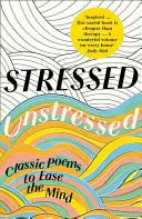 Estresado, sin estrés: Poemas clásicos para aliviar la mente - Stressed, Unstressed: Classic Poems to Ease the Mind