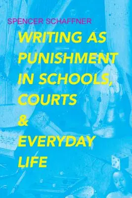 La escritura como castigo en la escuela, los tribunales y la vida cotidiana - Writing as Punishment in Schools, Courts, and Everyday Life